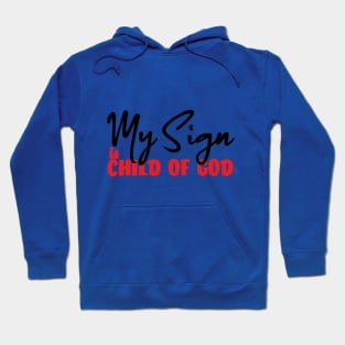 My Sign Is Child Of God Hoodie